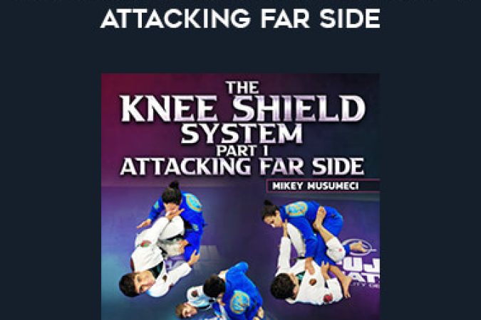 Mikey Musumeci - The Knee Shield System Part 1: Attacking Far Side onnline courses