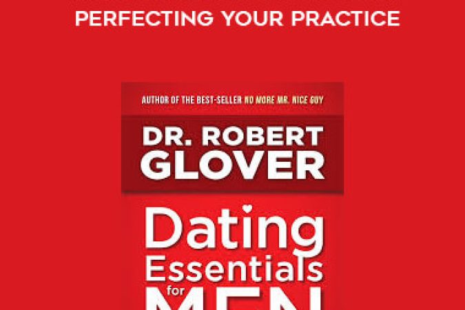 Dr. Robert Glover - Dating Essentials for Men: Perfecting Your Practice onnline courses