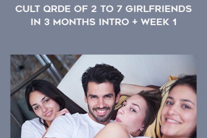 How to Build a Happy Cult Qrde of 2 to 7 Girlfriends in 3 months Intro + Week 1 onnline courses