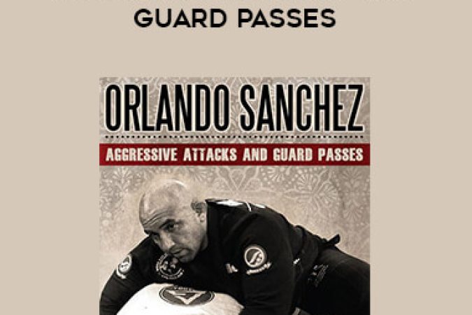 Aggressive Attacks and Guard Passes - Orlando Sanchez onnline courses