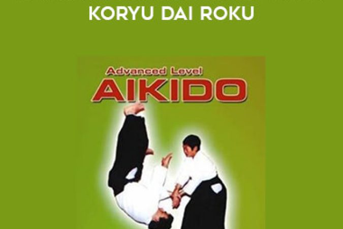 Ah Loi Lee - Aikido Advanced Level.Vol 3 Koryu Dai Roku onnline courses