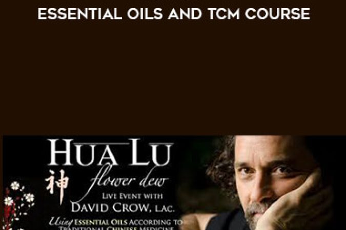 David Crow - Hua Lu: Essential Oils and TCM Course onnline courses