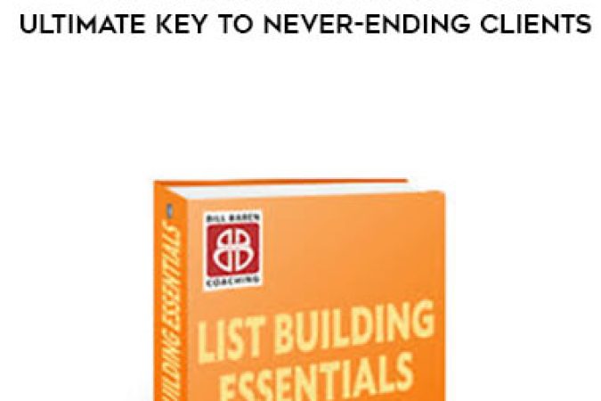 Bill Baren - List Building Essentials: The Ultimate Key To Never-Ending Clients onnline courses