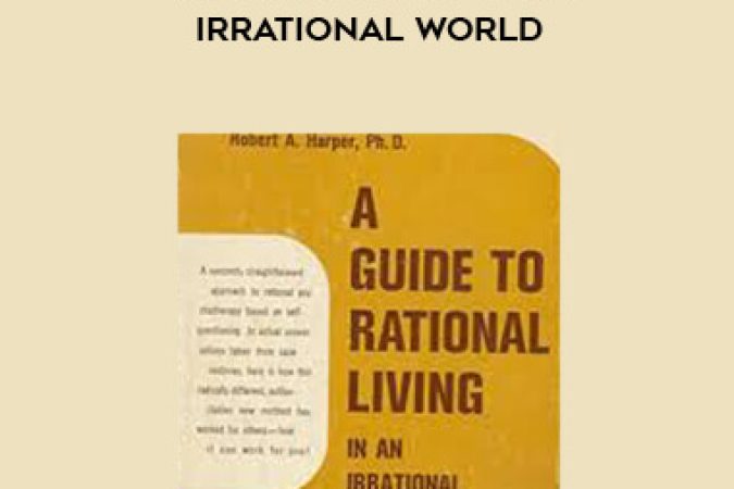 Albert Ellis PhD - Rational Living in an Irrational World onnline courses