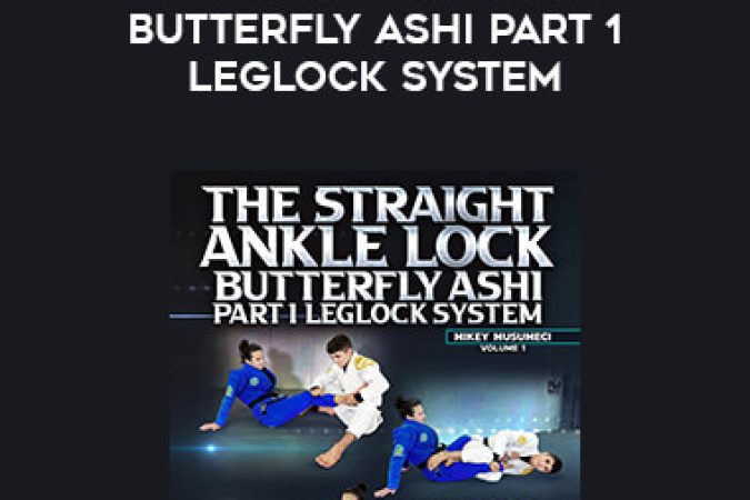 Mikey Musumeci - The Straight Ankle Lock Butterfly Ashi Part1 Leglock System onnline courses