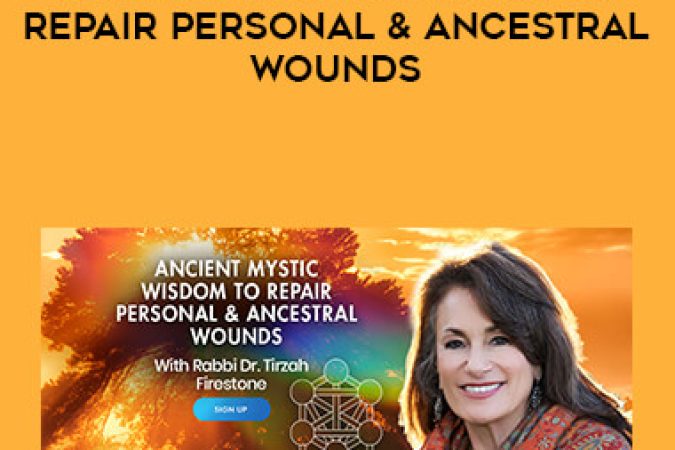 Tirzah Firestone - Ancient Mystic Wisdom to Repair Personal & Ancestral Wounds onnline courses