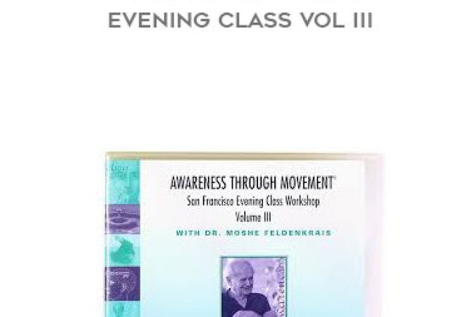 Moshe Feldenkrais - The San Francisco Evening Class Vol III onnline courses