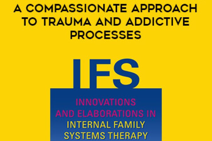 Internal Family Systems (IFS): A Compassionate Approach to Trauma and Addictive Processes onnline courses