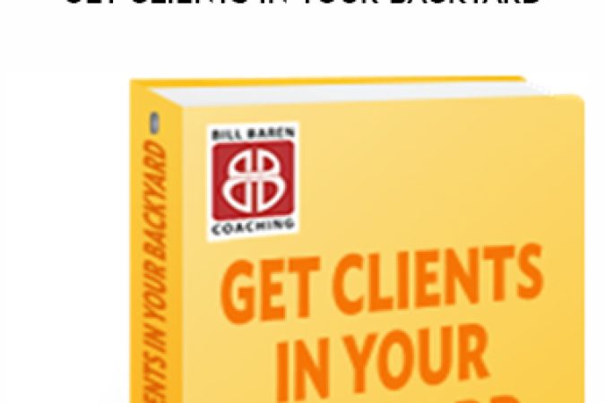 Bill Baren – Get Clients in Your Backyard onnline courses