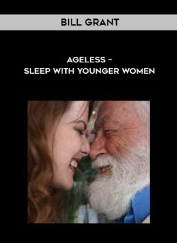 Bill Grant - Ageless - Sleep with younger women onnline courses