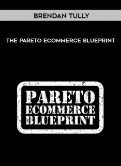 Brendan Tully - The Pareto Ecommerce Blueprint onnline courses