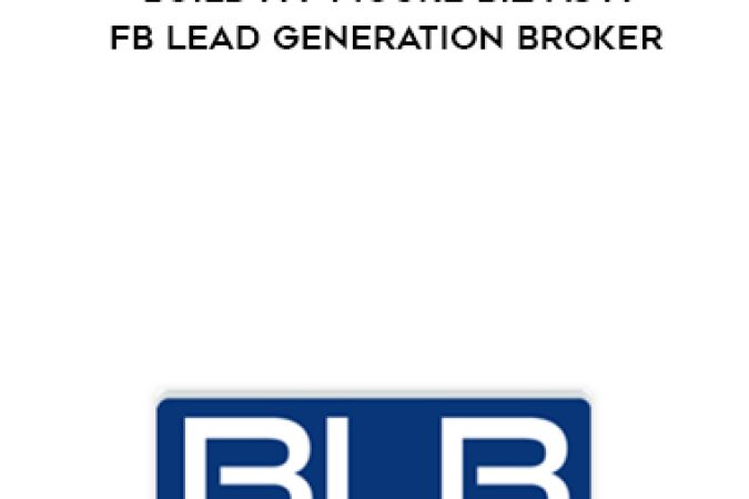 Business Load Broker – Build a 7 Figure Biz As a FB Lead Generation Broker onnline courses