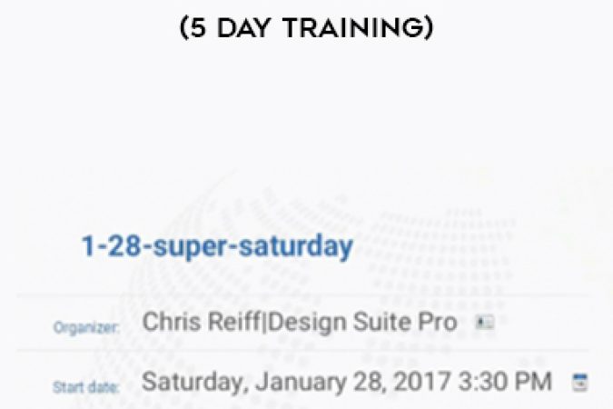 Chris Reiff – 1-28 Super Saturday (5 day training) onnline courses