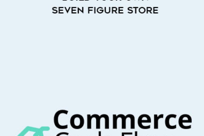 Commerce Cash Flow System – Build Your Own Seven Figure Store onnline courses