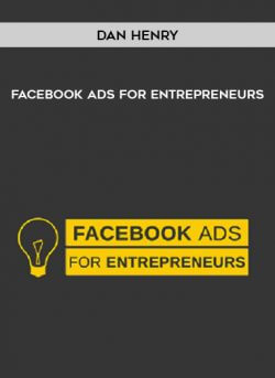 Dan Henry - Facebook Ads For Entrepreneurs onnline courses