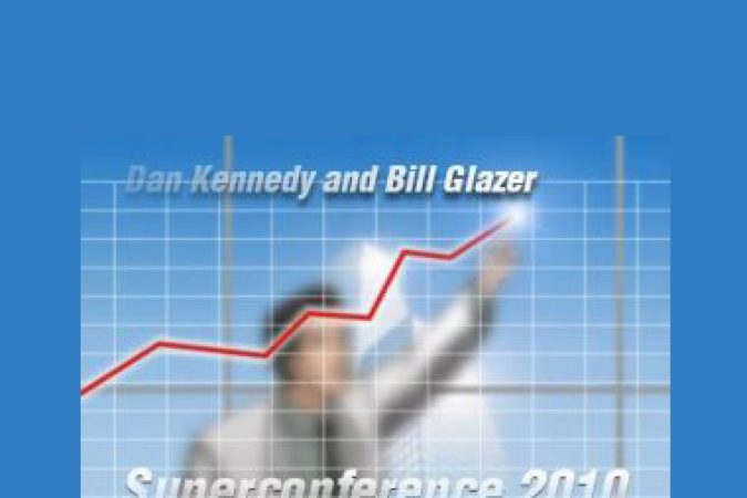 Dan Kennedy & Bill Glazer – Unedited Superconference 2010 onnline courses