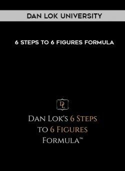 Dan Lok University - 6 Steps To 6 Figures Formula onnline courses