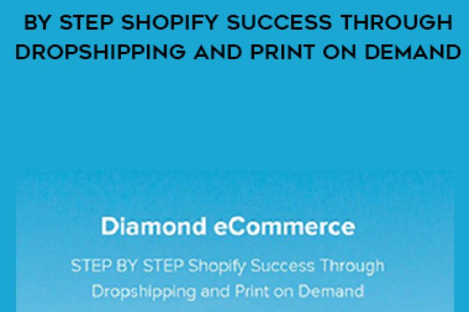 Diamond ECommerce STEP BY STEP Shopify Success Through Dropshipping And Print On Demand onnline courses