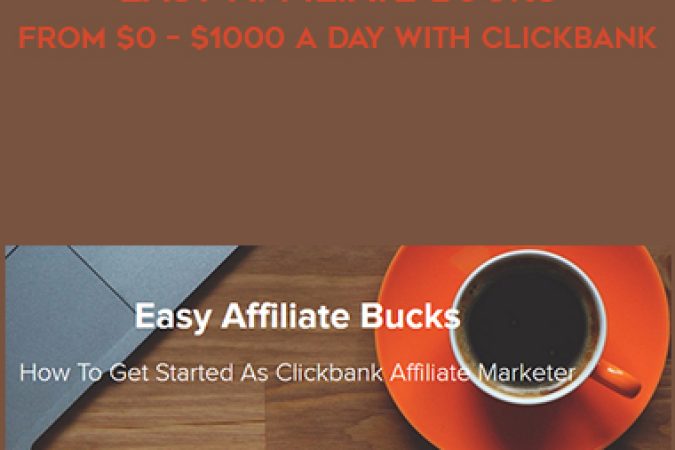 Easy Affiliate Bucks – From $0 – $1000 A Day With Clickbank onnline courses