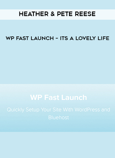 Heather & Pete Reese – WP Fast Launch – Its A Lovely Life onnline courses