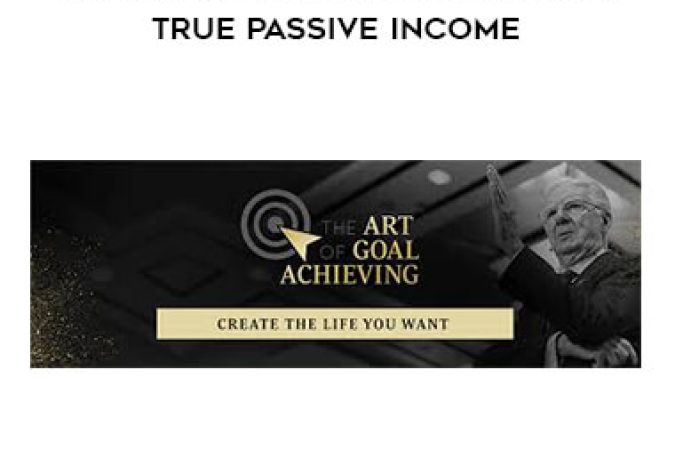 Bob Proctor - The Art of Goal Achieving 2019 True Passive Income onnline courses