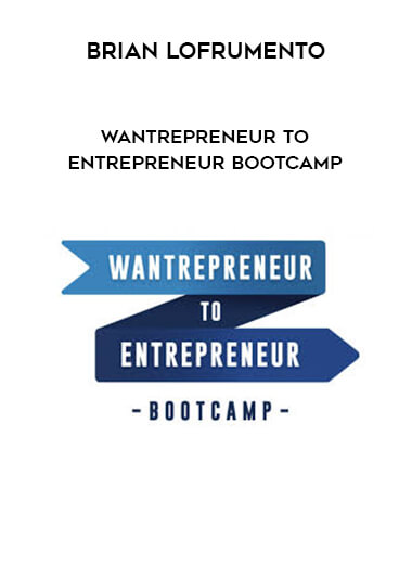 Brian Lofrumento - Wantrepreneur To Entrepreneur Bootcamp onnline courses