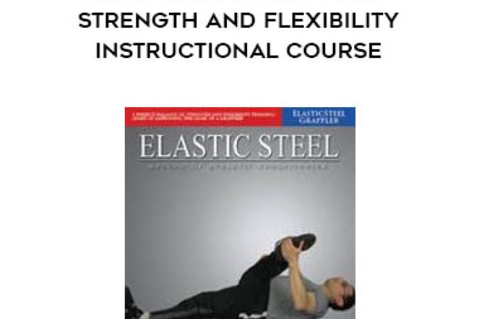 Paul Zaichik- ElasticSteel Grappler-Strength and Flexibility Instructional Course onnline courses