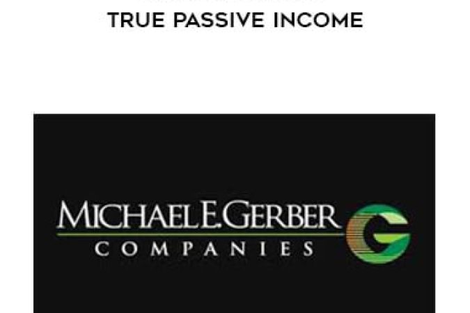 Michael E. Gerber - Radical U 2019 True Passive Income onnline courses