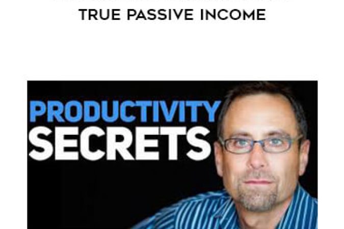 Alex Mandossian - Productivity Secrets 2019 True Passive Income onnline courses