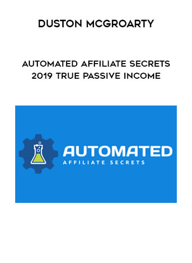 Duston McGroarty - Automated Affiliate Secrets 2019 True Passive Income onnline courses