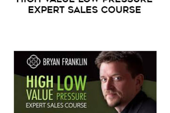 Bryan Franklin - High Value Low Pressure Expert Sales Course onnline courses