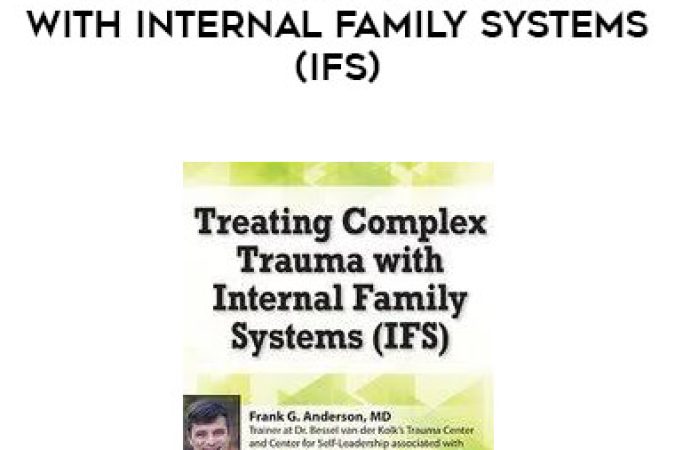 Frank Anderson - Treating Complex Trauma with Internal Family Systems (IFS) onnline courses