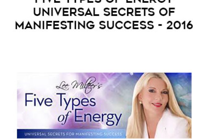 Lee Milteer Five Types of Energy Universal Secrets of Manifesting Success - 2016 onnline courses