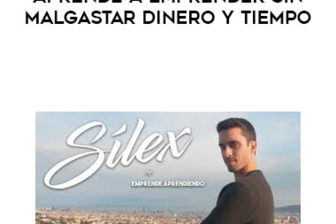 Euge Oller - SÍLEX | Aprende a Emprender sin Malgastar Dinero y Tiempo onnline courses