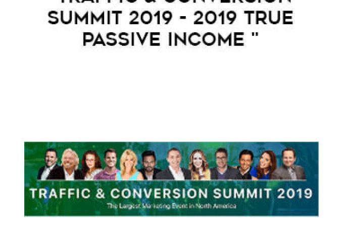 Traffic & Conversion Summit 2019 - 2019 True Passive Income onnline courses