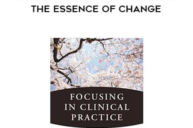 Ann Weiser Cornell - Focusing in Clinical Practice. The Essence of Change onnline courses