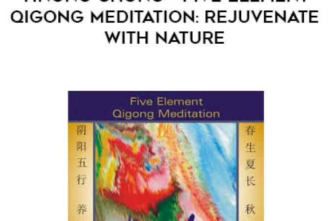 Yinong Chong - Five Element Qigong Meditation: Rejuvenate With Nature onnline courses