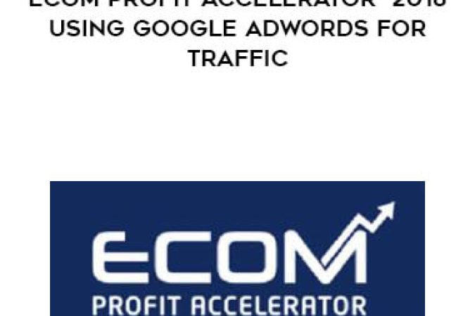 eCom Profit Accelerator 2018 - Using Google Adwords for Traffic onnline courses