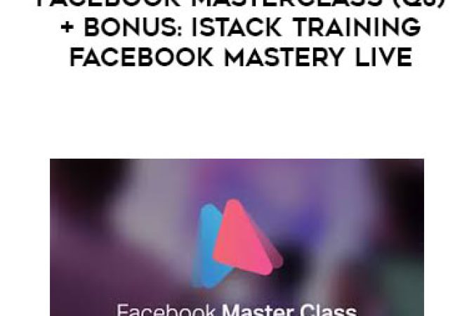 iStack - Facebook Masterclass (Q3) + Bonus: iStack Training Facebook Mastery Live onnline courses