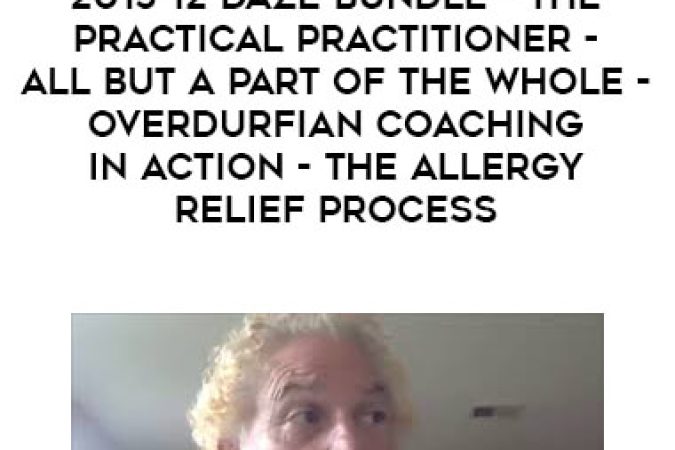 John Overdurf - 2015 12 Daze Bundle - The Practical Practitioner - All But a Part of the Whole -Overdurfian Coaching in Action- the Allergy Relief Process onnline courses