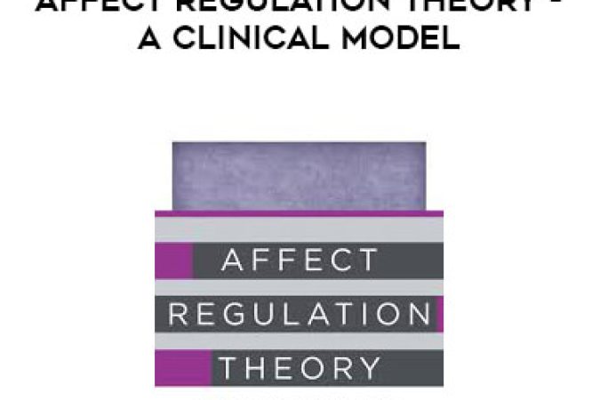 Daniel Hill And Allan N. Schore - Affect Regulation Theory - A Clinical Model onnline courses