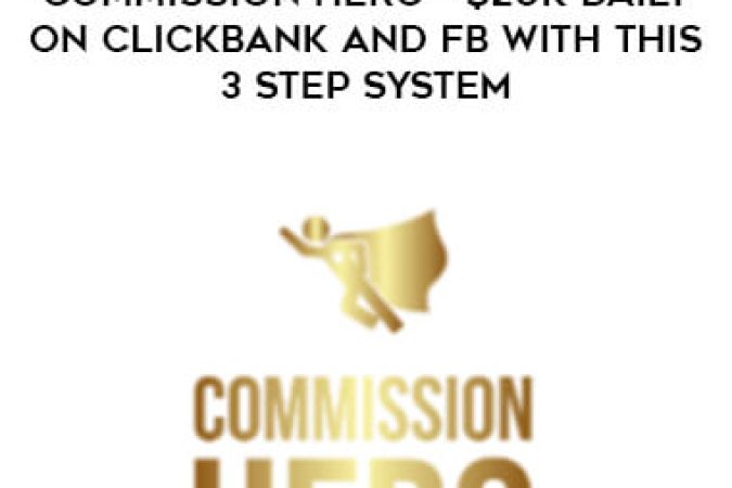 Commission Hero - $20K Daily On Clickbank And FB With This 3 Step System onnline courses