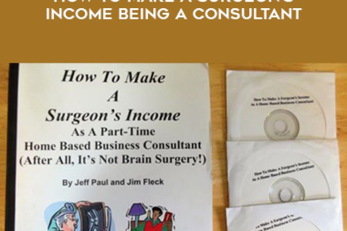 Jeff Paul – How To Make A Surgeon’s Income Being A Consultant onnline courses