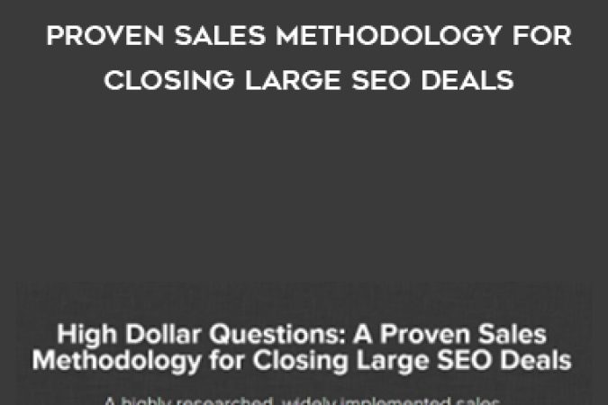 Jimmy Kelley – High Dollar Questions: A Proven Sales Methodology for Closing Large SEO Deals onnline courses