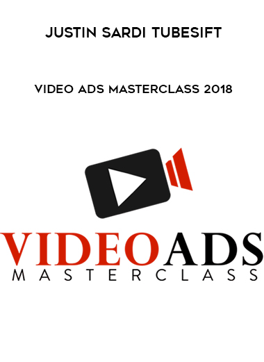 Justin Sardi TubeSift – Video Ads Masterclass 2018 onnline courses