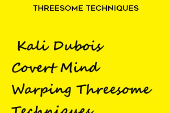 Kali Dubois- Covert Mind Warping Threesome Techniques onnline courses