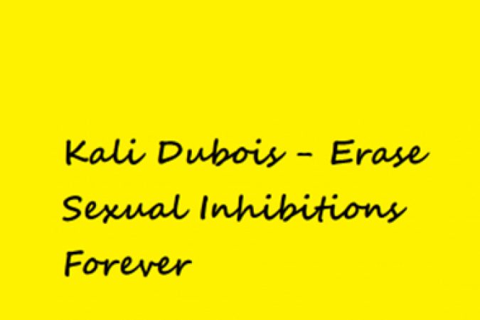 Kali Dubois – Erase Sexual Inhibitions Forever onnline courses