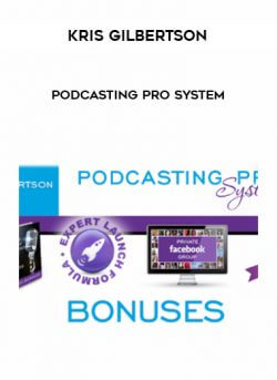 Kris Gilbertson - Podcasting Pro System onnline courses