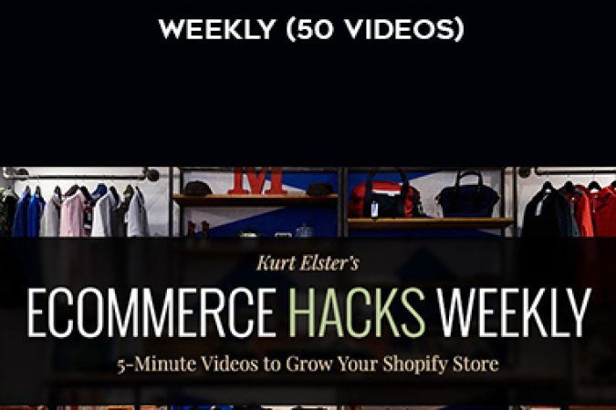 Kurt Elster – Ecommerce Hacks Weekly (50 Videos) onnline courses