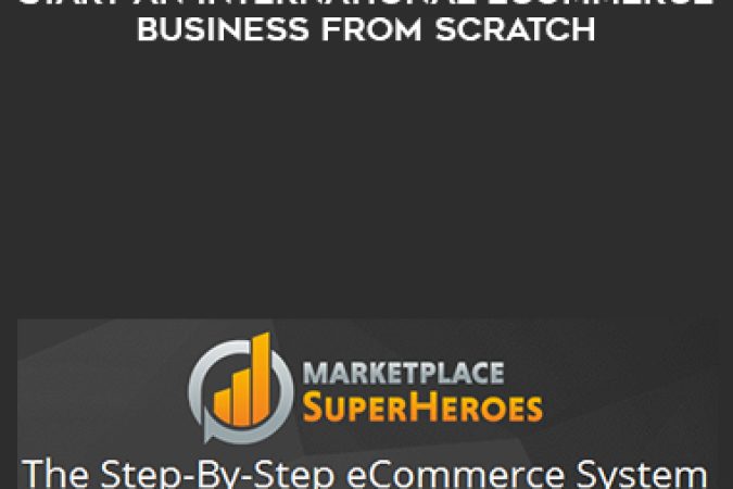 MarketPlace SuperHeros – Start An International eCommerce Business From Scratch onnline courses